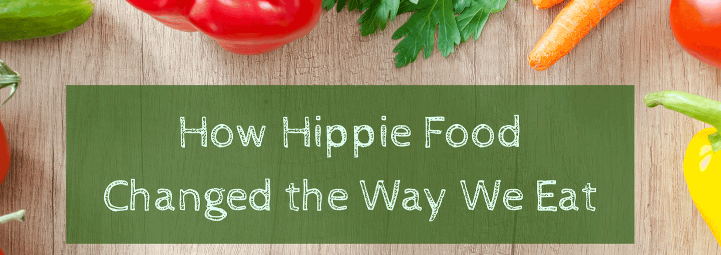 How Hippie Food Changed the Way We Eat Image - How Hippie Food Changed the Way We Eat