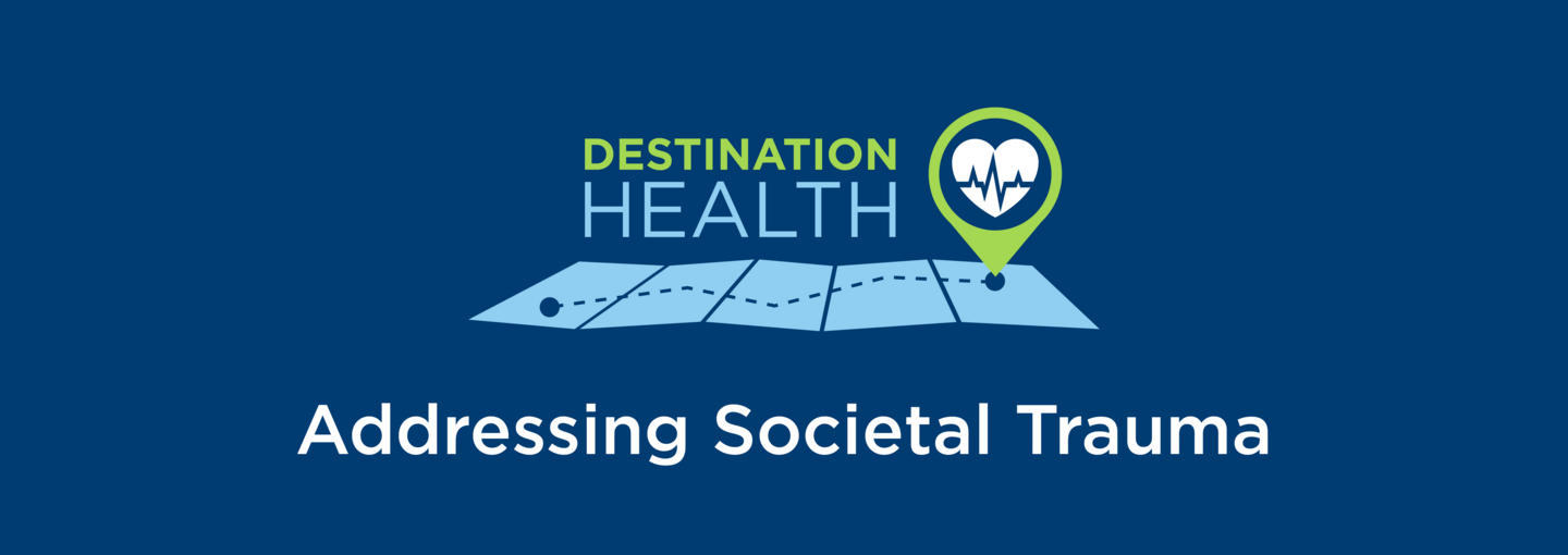 Destination Health: Addressing Societal Trauma Image - Destination Health graphic