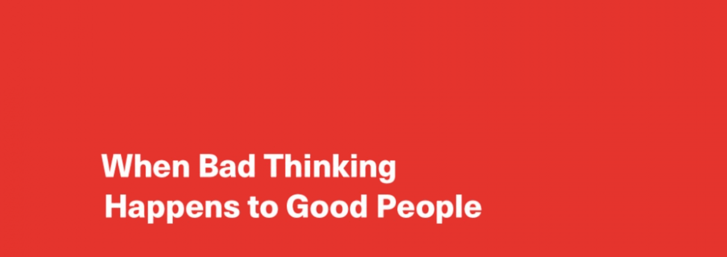 When Bad Thinking Happens to Good People