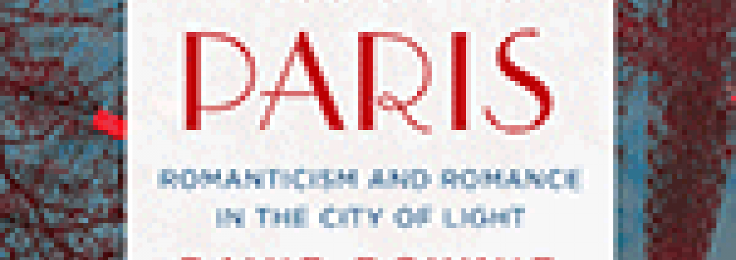 A Passion for Paris: Romanticism and Romance in the City of Light Image - A Passion for Paris: Romanticism and Romance in the City of Light