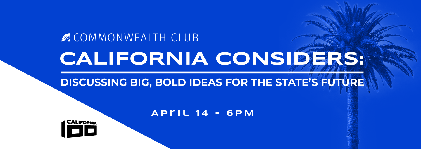 California Considers: Discussing Big, Bold Ideas for the State’s Future Image - California 100 logo and program title