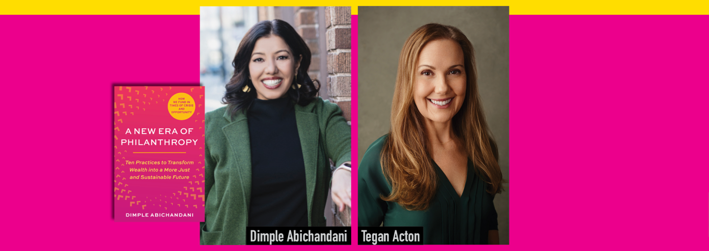 A New Era of Philanthropy: A Conversation with Dimple Abichandani and Tegan Acton Image - the speakers and a book cover