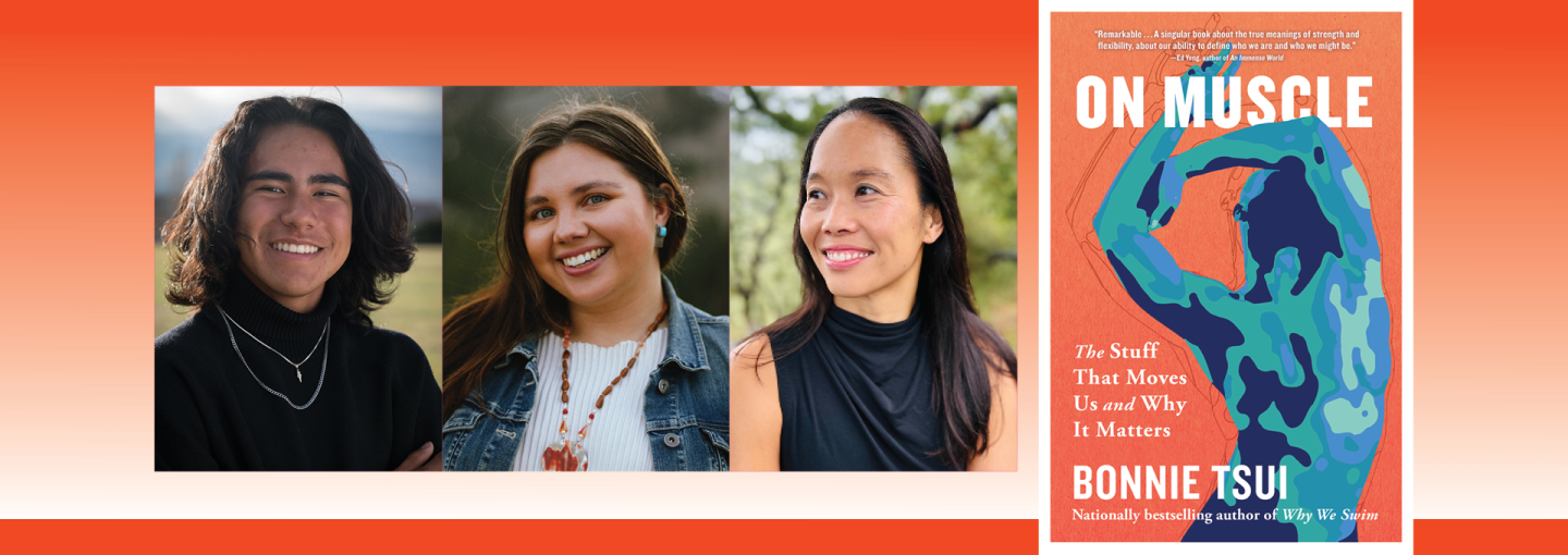 Bonnie Tsui, Paige Bethmann, and Ku Stevens: Muscle, The Stuff that Moves Us and Why It Matters Image - the speakers and Tsui's book cover