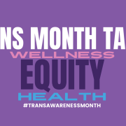Trans Month Talks: Trans Wellness, Equity and Health Image - text of program title