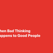 When Bad Thinking Happens to Good People