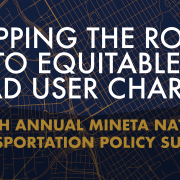 Mapping the Route to Equitable Road User Charges: The 13th Annual Mineta National Transportation Policy Summit Image - title of program