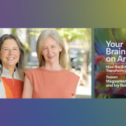 Ivy Ross and Susan Magsamen: Your Brain on Art Image - Ivy Ross and Susan Magsamen